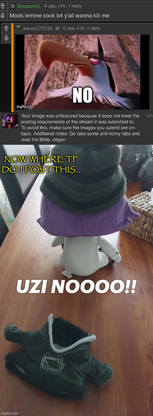 NOW WHERE TF DO I POST THIS.. | made w/ Imgflip meme maker