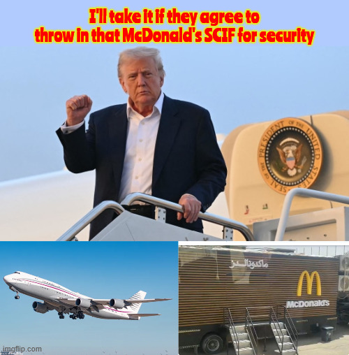Saudi SCIF | I'll take it if they agree to throw in that McDonald's SCIF for security | image tagged in saudi scif,pain to see,sellout,documents payoff,fu meririck,flying off us | made w/ Imgflip meme maker