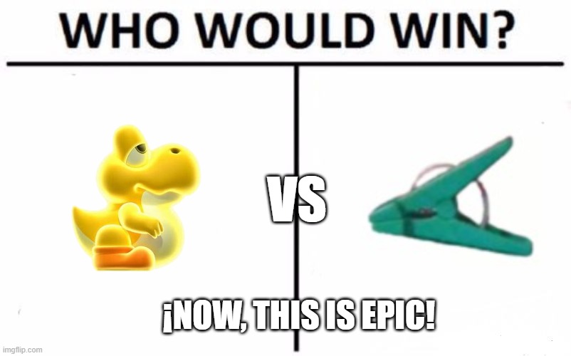 batle of gooooooods | VS; ¡NOW, THIS IS EPIC! | image tagged in memes,who would win | made w/ Imgflip meme maker