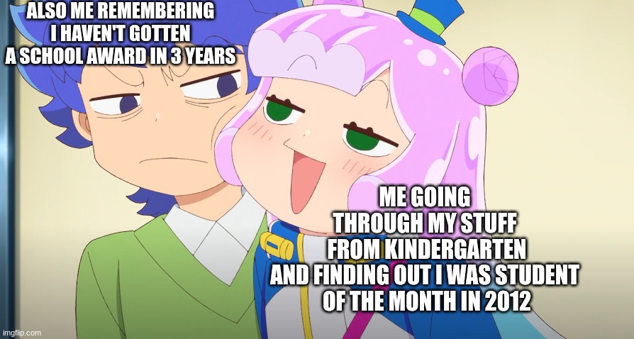 The last one I got was for perfect attendance | ALSO ME REMEMBERING I HAVEN'T GOTTEN A SCHOOL AWARD IN 3 YEARS; ME GOING 
THROUGH MY STUFF 
FROM KINDERGARTEN
AND FINDING OUT I WAS STUDENT 
OF THE MONTH IN 2012 | image tagged in puniru mocking kotaro | made w/ Imgflip meme maker