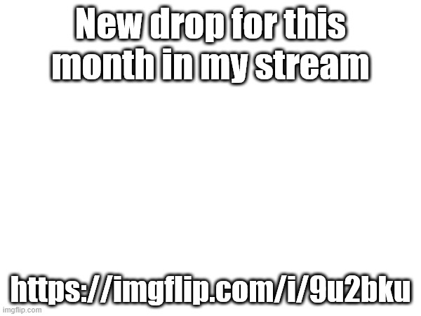 And since certain someone won't shut his mouth about it. i will say that even though the art is squeaky clean, no minors... | New drop for this month in my stream; https://imgflip.com/i/9u2bku | made w/ Imgflip meme maker