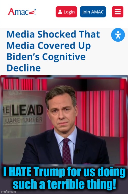 I HATE Trump for us doing
such a terrible thing! | image tagged in jake tapper wtf,memes,democrats,mainstream media,biden coverup,trump derangement syndrome | made w/ Imgflip meme maker