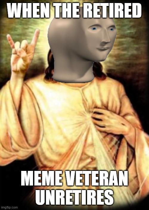 I am back.. after 3-4 years lmao | WHEN THE RETIRED; MEME VETERAN UNRETIRES | image tagged in ressurect stonks,memes,ressurect | made w/ Imgflip meme maker