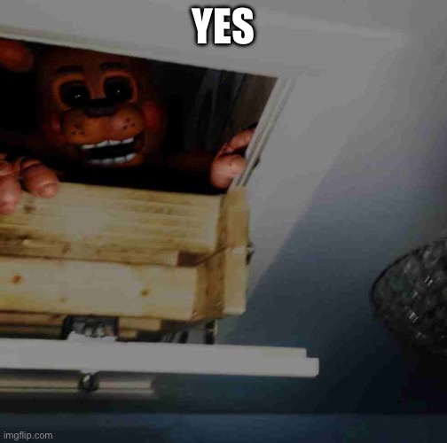 Toy Freddy | YES | image tagged in toy freddy | made w/ Imgflip meme maker