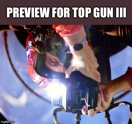 Goose Top Gun Photography Polaroid Camera | PREVIEW FOR TOP GUN III | image tagged in goose top gun photography polaroid camera | made w/ Imgflip meme maker