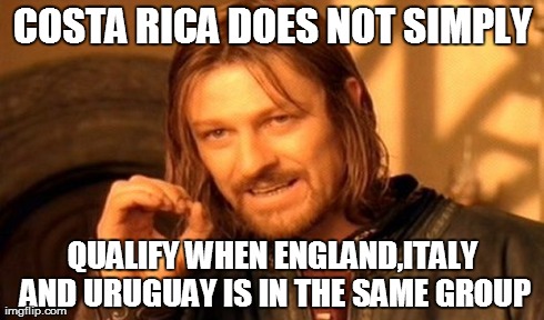 One Does Not Simply Meme | COSTA RICA DOES NOT SIMPLY QUALIFY WHEN ENGLAND,ITALY AND URUGUAY IS IN THE SAME GROUP | image tagged in memes,one does not simply | made w/ Imgflip meme maker