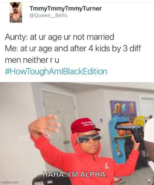 But some aunties do be like that | HAHA. I'M ALPHA. | image tagged in auntie,twitter,edgy | made w/ Imgflip meme maker