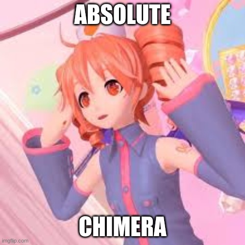 kasane teto hands raised | ABSOLUTE; CHIMERA | image tagged in kasane teto hands raised | made w/ Imgflip meme maker