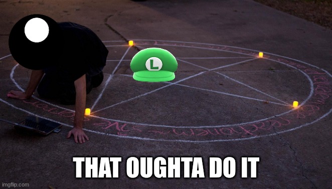 BE THERE TONIGHT AT 11 PM CENTRAL | THAT OUGHTA DO IT | image tagged in summon | made w/ Imgflip meme maker