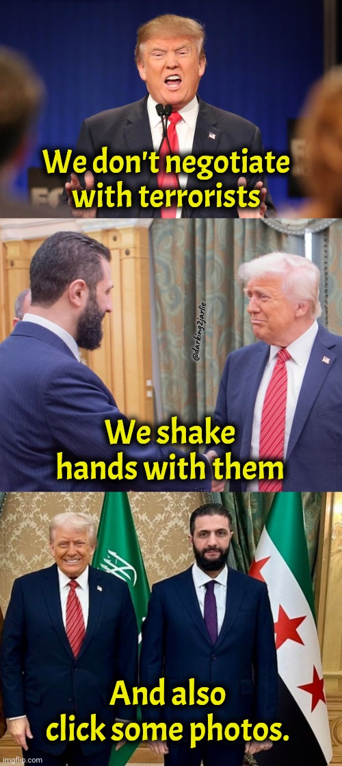 USA! USA! #MAGA | We don't negotiate with terrorists; @darking2jarlie; We shake hands with them; And also click some photos. | image tagged in donald trump,trump,america,terrorism | made w/ Imgflip meme maker