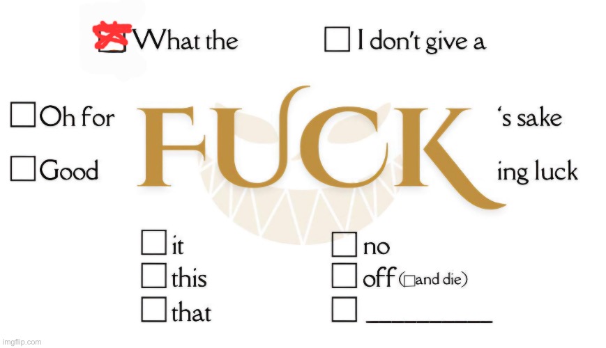 Fuck Template | image tagged in fuck template | made w/ Imgflip meme maker