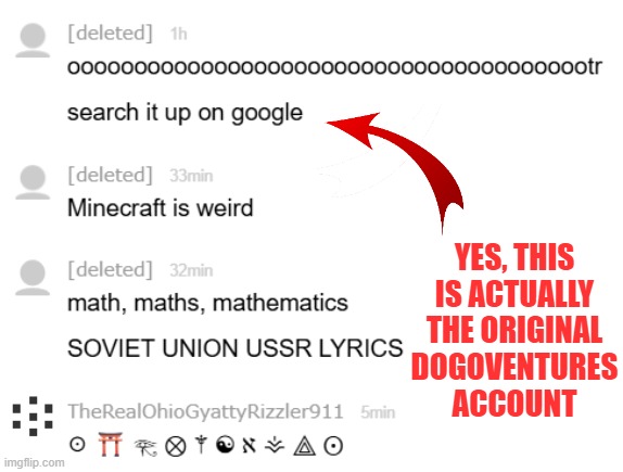 hey celestialbuddiesfan2011, if you're reading this, Dogoventures is now gone. | YES, THIS IS ACTUALLY THE ORIGINAL DOGOVENTURES ACCOUNT | made w/ Imgflip meme maker