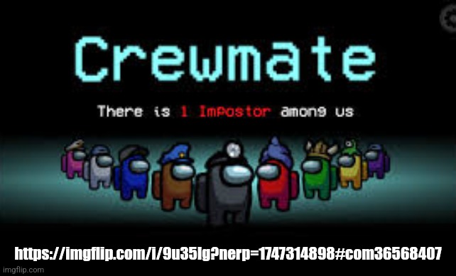 There is 1 imposter among us | https://imgflip.com/i/9u35lg?nerp=1747314898#com36568407 | image tagged in there is 1 imposter among us | made w/ Imgflip meme maker
