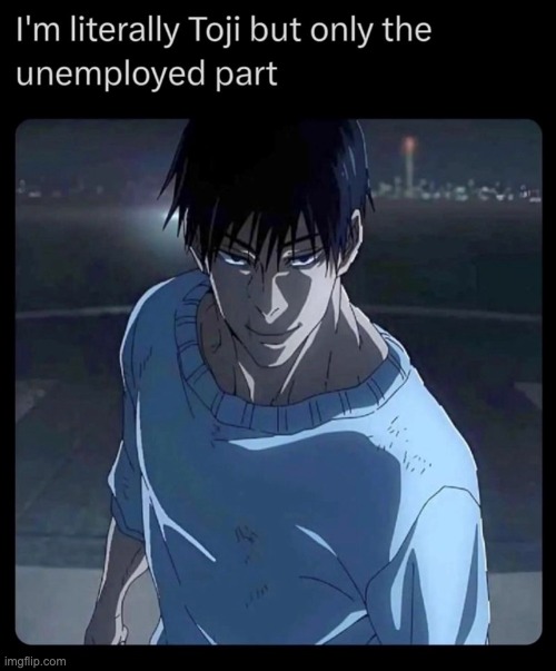 i literally am | image tagged in jujutsu kaisen,memes,funny | made w/ Imgflip meme maker