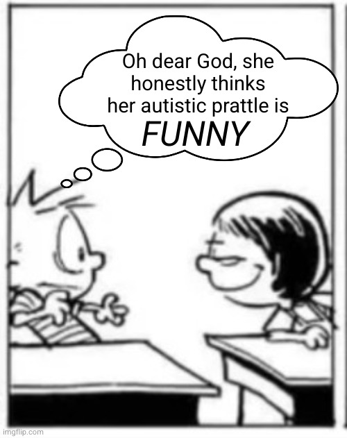 Susie smirks Calvin | Oh dear God, she honestly thinks her autistic prattle is FUNNY | image tagged in susie smirks calvin | made w/ Imgflip meme maker