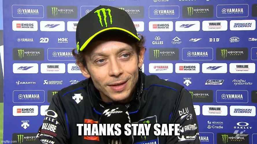 valentino rossi | THANKS STAY SAFE | image tagged in valentino rossi | made w/ Imgflip meme maker