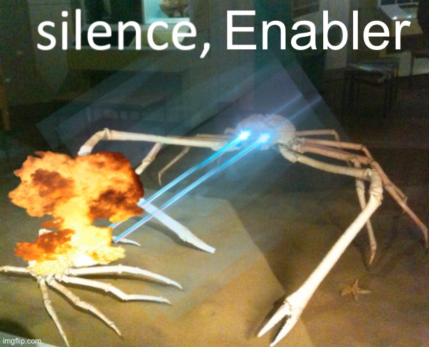 Silence Crab | Enabler | image tagged in silence crab | made w/ Imgflip meme maker