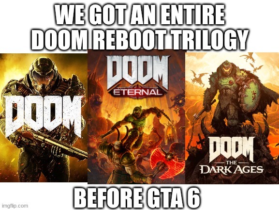 image tagged in doom,gta 6 | made w/ Imgflip meme maker