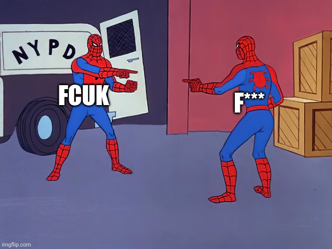 FCUK vs F*** | F***; FCUK | image tagged in two spidermen pointing at each other,fcuk,french connection | made w/ Imgflip meme maker