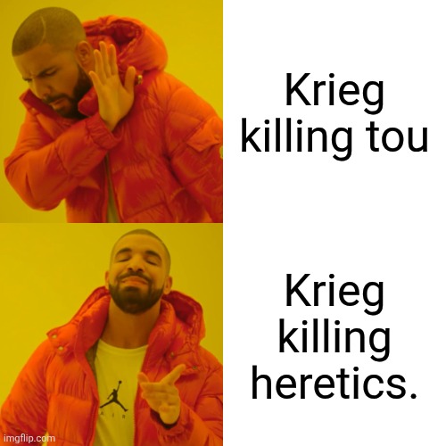 Drake Hotline Bling | Krieg killing tou; Krieg killing heretics. | image tagged in memes,drake hotline bling | made w/ Imgflip meme maker