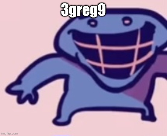 3greg9 | image tagged in dud | made w/ Imgflip meme maker