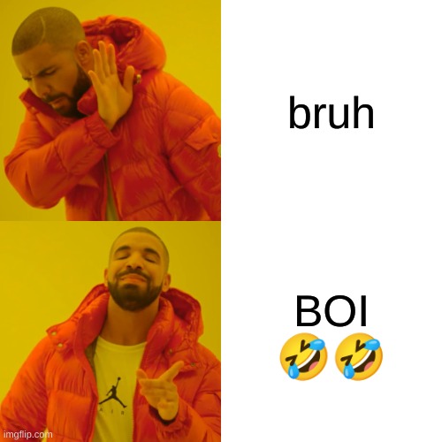 BOI TS PMO ??? | bruh; BOI 🤣🤣 | image tagged in memes,drake hotline bling | made w/ Imgflip meme maker