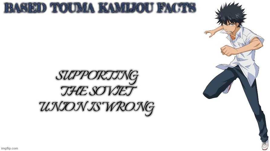The holodomor happened | SUPPORTING THE SOVIET UNION IS WRONG | image tagged in based touma kamijou facts | made w/ Imgflip meme maker