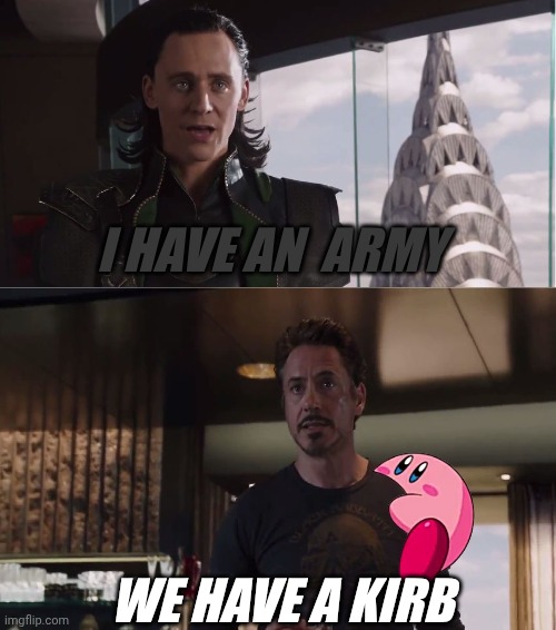 We Have A Hulk | I HAVE AN  ARMY WE HAVE A KIRB | image tagged in we have a hulk | made w/ Imgflip meme maker