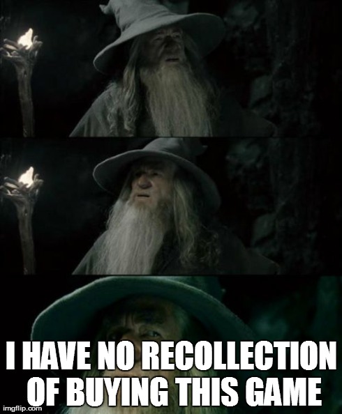 Confused Gandalf Meme | I HAVE NO RECOLLECTION OF BUYING THIS GAME | image tagged in memes,confused gandalf,AdviceAnimals | made w/ Imgflip meme maker