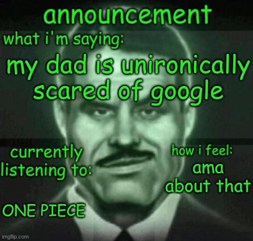 actually tho this is real | my dad is unironically scared of google; ama about that; ONE PIECE | made w/ Imgflip meme maker