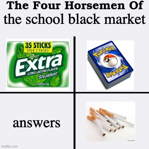 school black market | the school black market; answers | image tagged in the four horsemen of | made w/ Imgflip meme maker