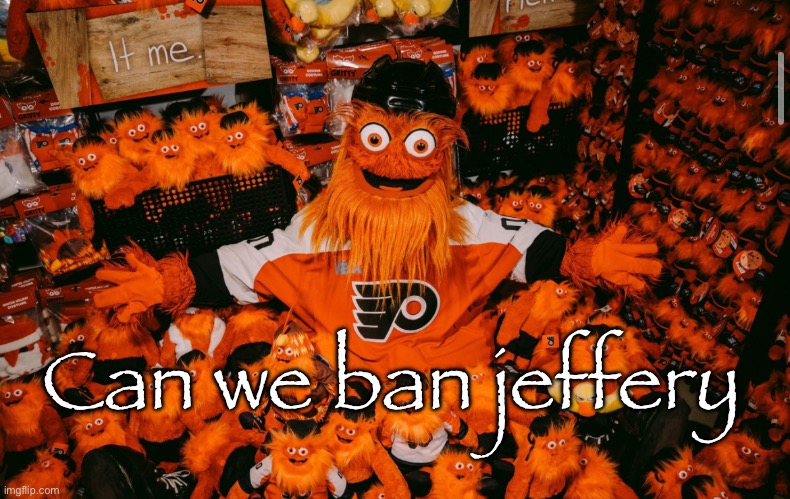 @giggleton | Can we ban jeffery | image tagged in it we | made w/ Imgflip meme maker