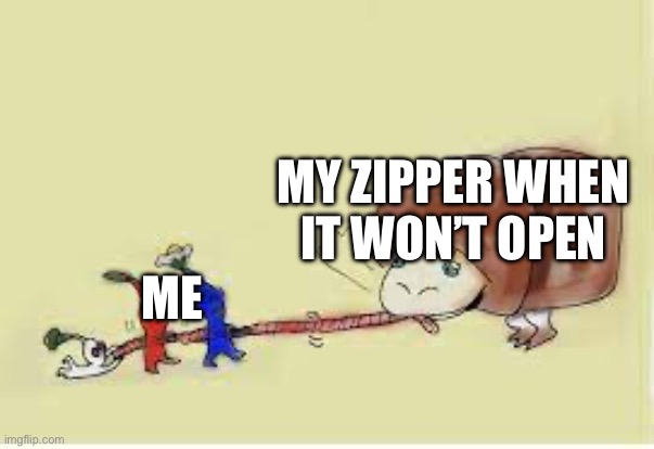pikmin tug-o-war | MY ZIPPER WHEN IT WON’T OPEN; ME | image tagged in pikmin tug-o-war | made w/ Imgflip meme maker