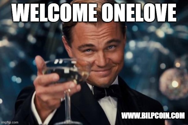 Leonardo Dicaprio Cheers Meme | WELCOME ONELOVE; WWW.BILPCOIN.COM | image tagged in memes,leonardo dicaprio cheers | made w/ Imgflip meme maker