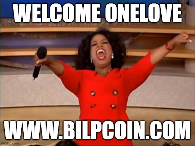 Oprah You Get A Meme | WELCOME ONELOVE; WWW.BILPCOIN.COM | image tagged in memes,oprah you get a | made w/ Imgflip meme maker