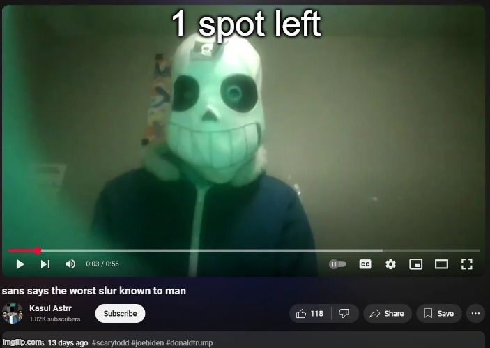 sans says the worst slur known to man | 1 spot left | image tagged in sans says the worst slur known to man | made w/ Imgflip meme maker