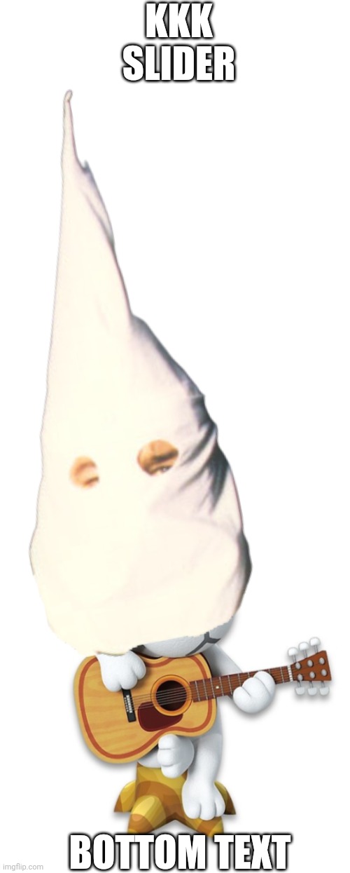 Kkk slider | KKK SLIDER; BOTTOM TEXT | image tagged in kk slider | made w/ Imgflip meme maker