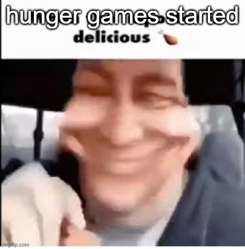 when the imposter is delicious | hunger games started | image tagged in when the imposter is delicious | made w/ Imgflip meme maker