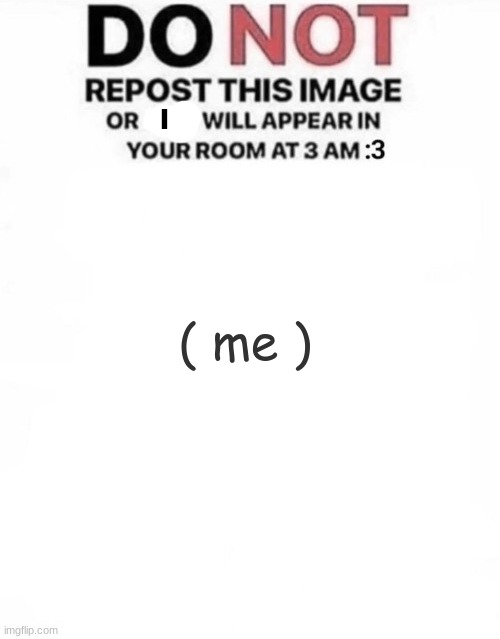 it works lol | I; ( me ) | image tagged in repost lol | made w/ Imgflip meme maker