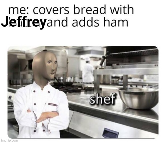 Jeffrey | made w/ Imgflip meme maker