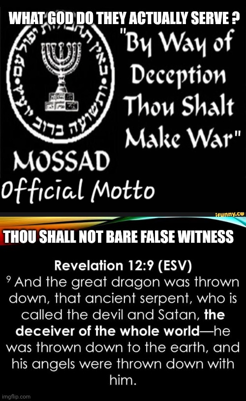 Mossad memes | WHAT GOD DO THEY ACTUALLY SERVE ? THOU SHALL NOT BARE FALSE WITNESS | image tagged in politics | made w/ Imgflip meme maker