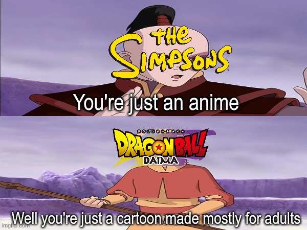 2025 Kids Choice Awards Favorite Cartoon Nominees | You're just an anime; Well you're just a cartoon made mostly for adults | image tagged in memes,funny,cartoon,avatar the last airbender,nickelodeon | made w/ Imgflip meme maker
