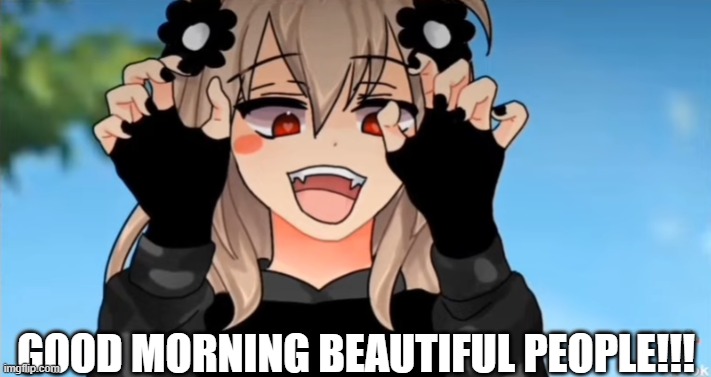 hello! | GOOD MORNING BEAUTIFUL PEOPLE!!! | made w/ Imgflip meme maker