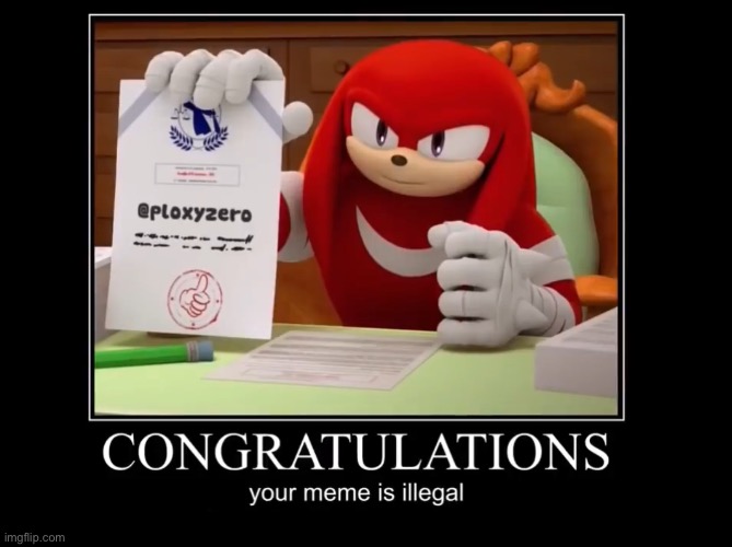 Knuckles makes your meme illegal | image tagged in knuckles makes your meme illegal | made w/ Imgflip meme maker