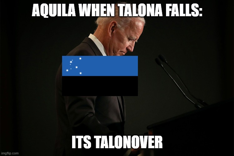 Its Joever Blank | AQUILA WHEN TALONA FALLS:; ITS TALONOVER | image tagged in its joever blank | made w/ Imgflip meme maker