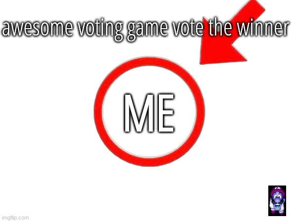 awesome voting game vote the winner; ME | made w/ Imgflip meme maker