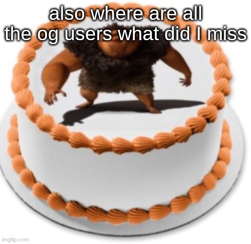 I call it a cake, rhymes with grug | also where are all the og users what did I miss | image tagged in i call it a cake rhymes with grug | made w/ Imgflip meme maker