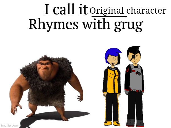 I call it _____ | Original character | image tagged in i call it _____ | made w/ Imgflip meme maker