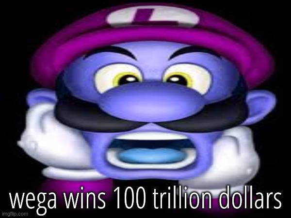 wega wins 100 trillion dollars | made w/ Imgflip meme maker