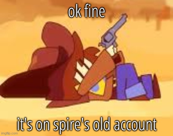 gun | ok fine; it's on spire's old account | image tagged in gun | made w/ Imgflip meme maker